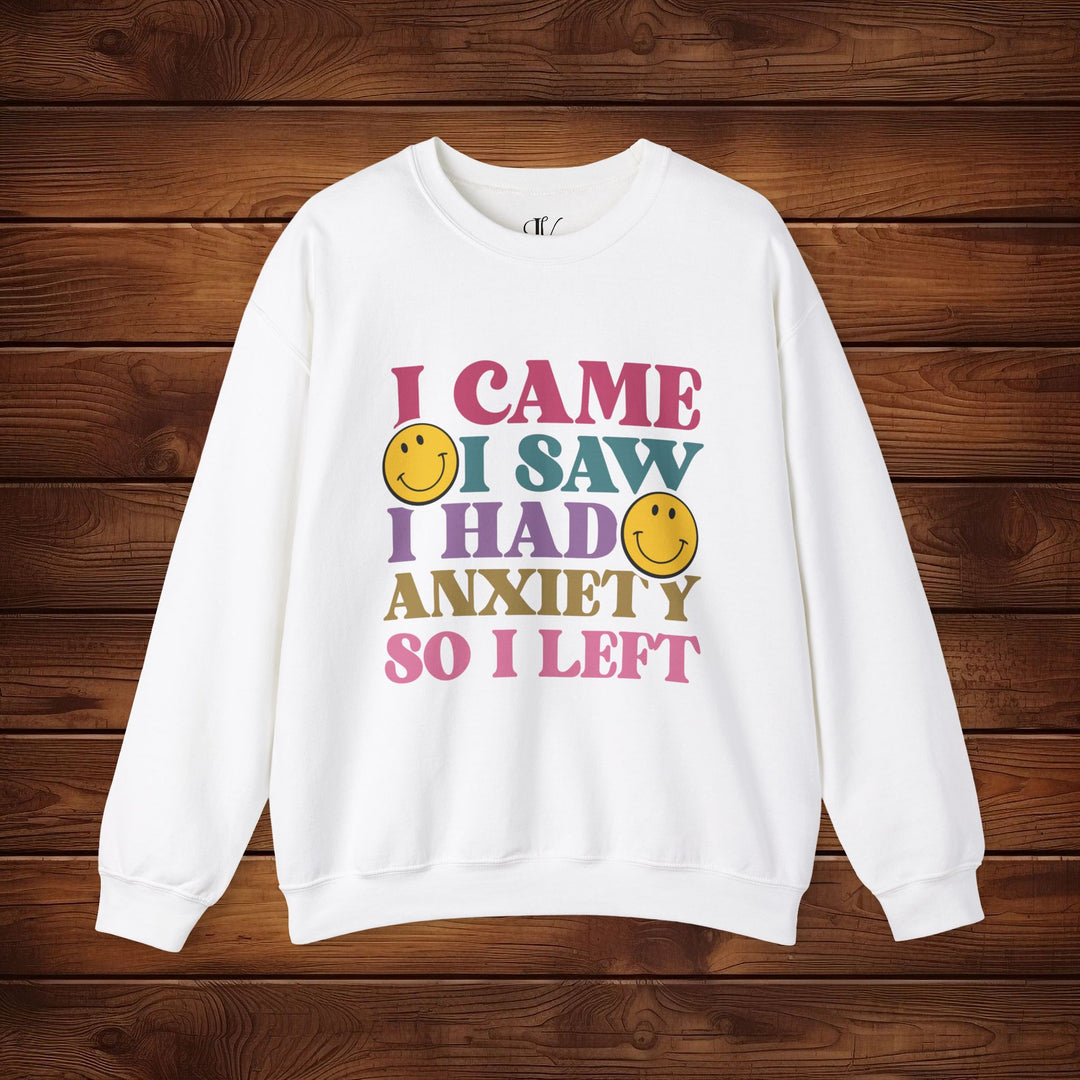 I Came, I Saw, I Had Anxiety: Funny Sweatshirt