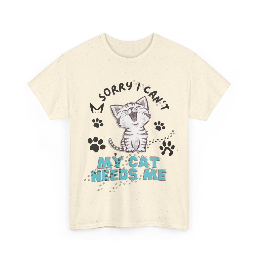 Cat Tee Sorry I Can't My Cat Needs Me T-Shirt Printify Natural S