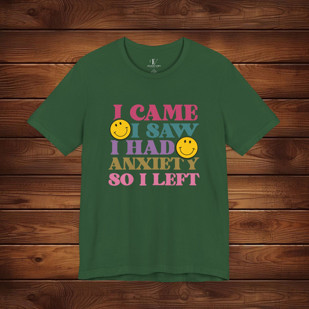 I Came, I Saw, I Had Anxiety: Funny T-Shirt