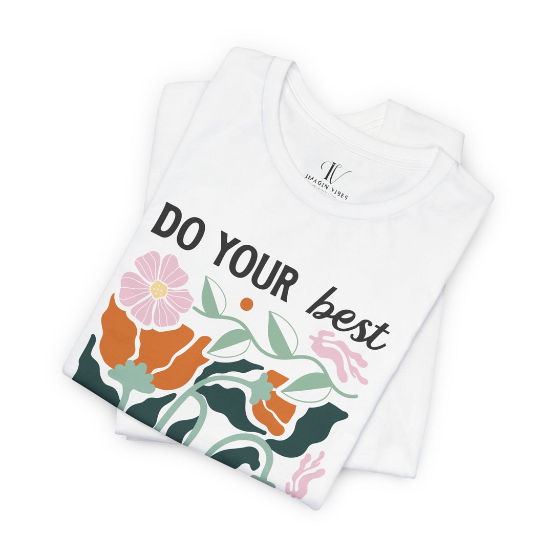 Floral Motivational Tee - DO YOUR BEST, FORGET THE REST T-Shirt Printify