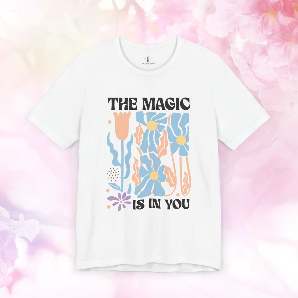 Motivational Tee - The Magic Is In You Floral Shirt T-Shirt Printify White XS