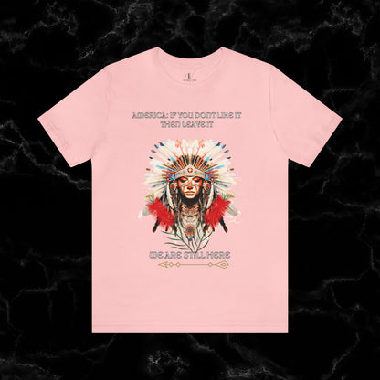 America Love it Then Leave It T-Shirt - Indigenous Native Shirt T-Shirt Pink S 