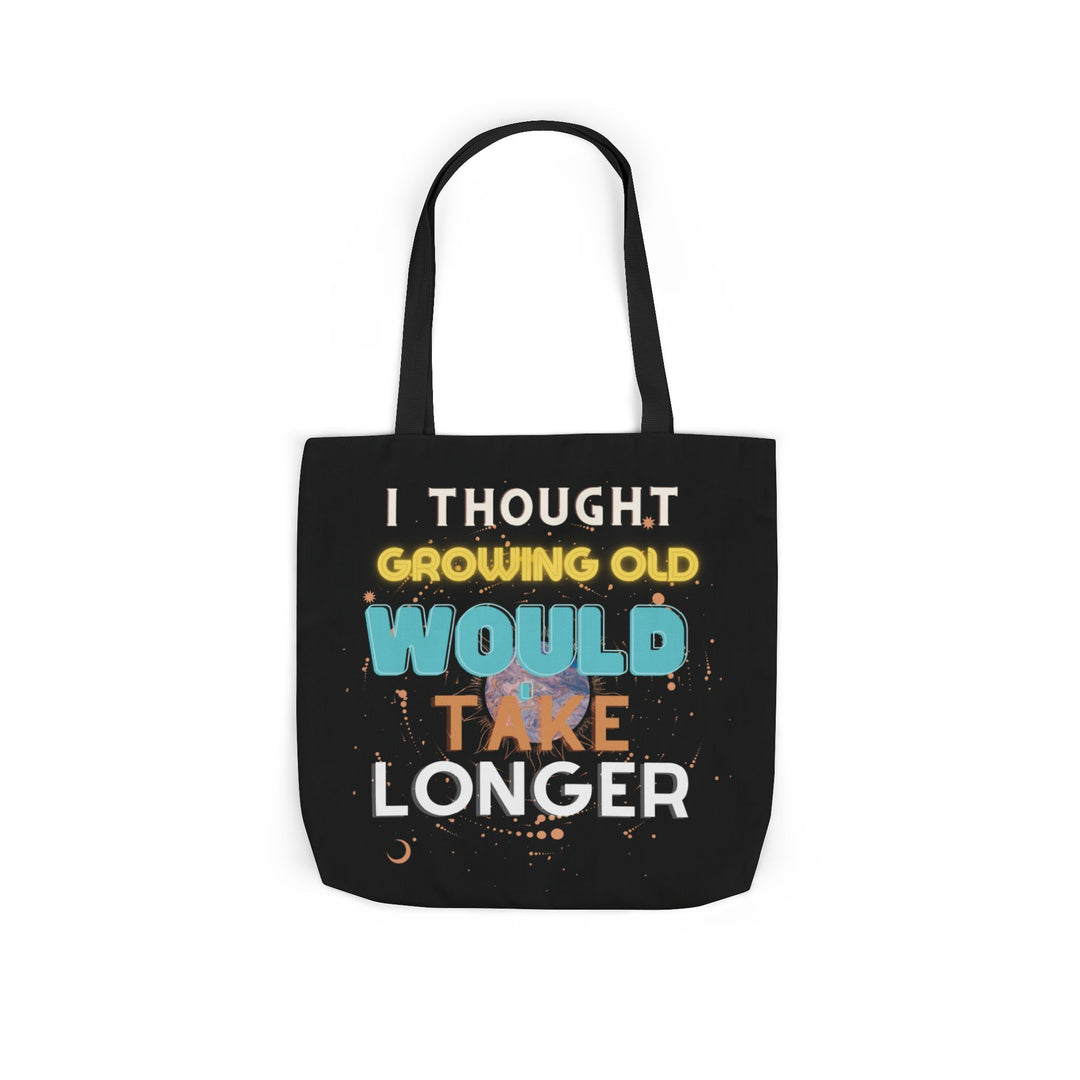 "I Thought Growing Old Would Take Longer" Tote Bag Accessories Printify 18" × 18'' Black