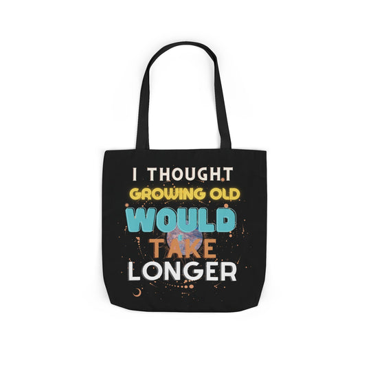 "I Thought Growing Old Would Take Longer" Tote Bag Accessories Printify 18" × 18'' Black