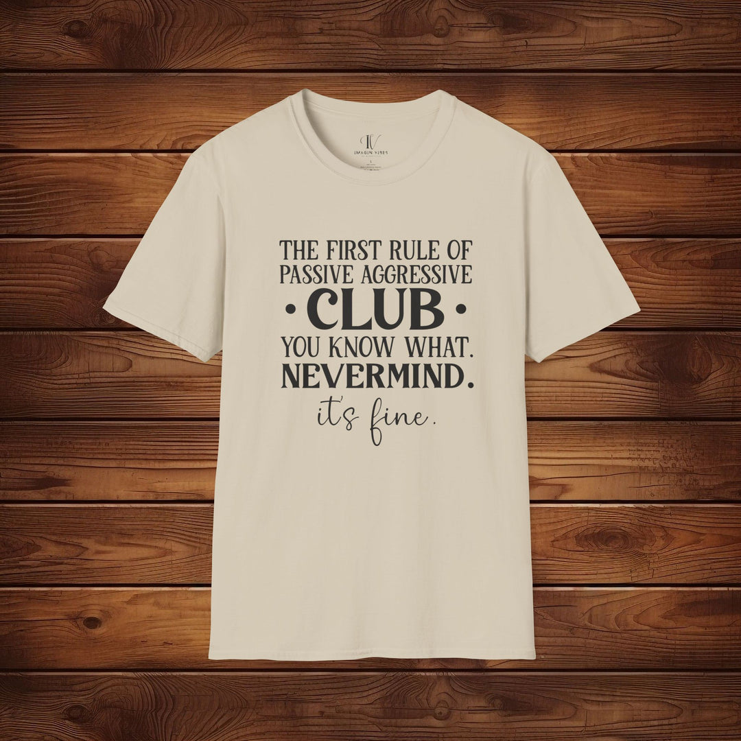 The First Rule of Passive-Aggressive Club: Funny T-Shirt