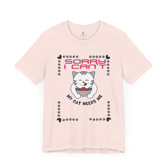 Sorry I Can't, My Cat Needs Me" Cat Funny T-Shirt for Cat Lovers T-Shirt Printify Soft Pink XS