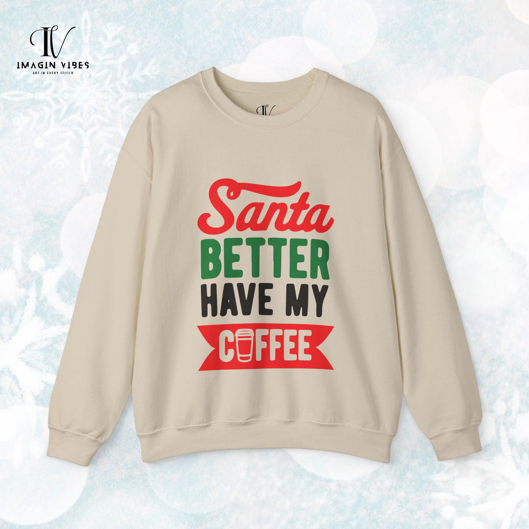 Christmas Santa Better Have My Coffee Sweatshirt