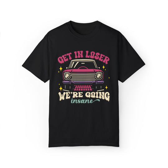 Unisex T-shirt Get In Loser We're Going Insane Retro T-Shirt Printify Black S