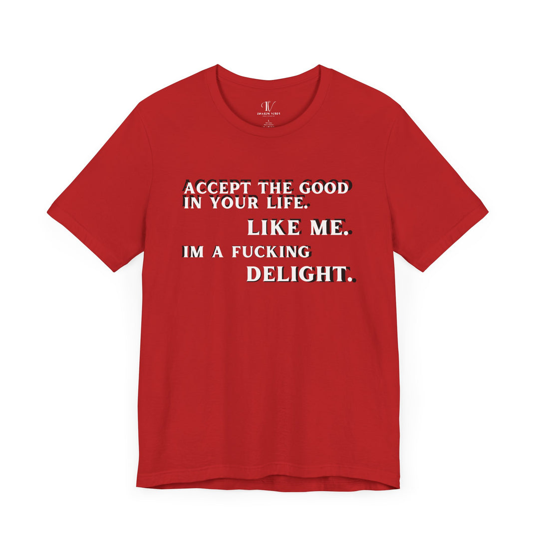 Accept The Good T-shirt - 'I'm F**king Delight" Sarcastic Tee T-Shirt Printify Red XS