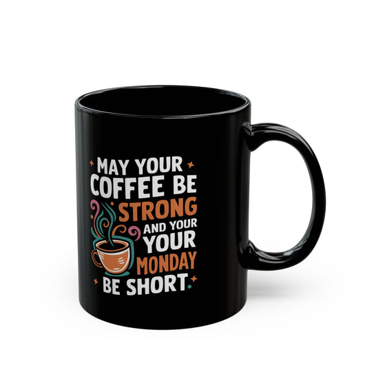 Coffee Mug - May Your Coffee Be Strong 11oz/15oz Mug Printify