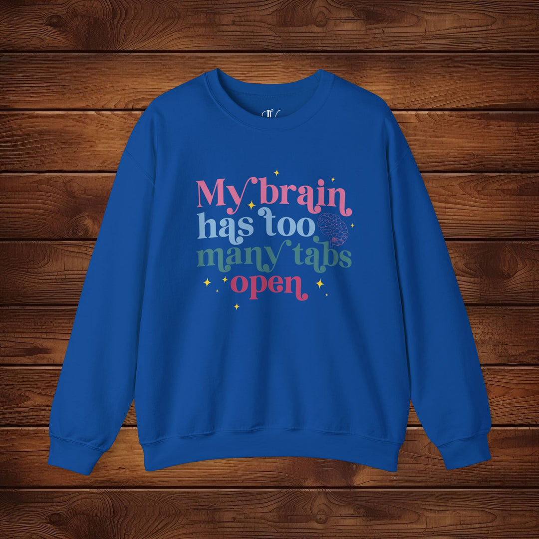 Brain Tabs Open: Funny Sweatshirt