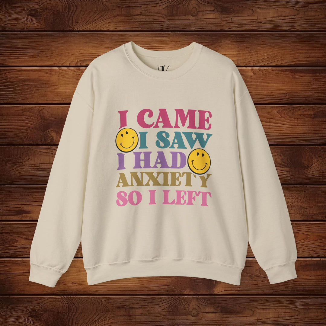 I Came, I Saw, I Had Anxiety: Funny Sweatshirt