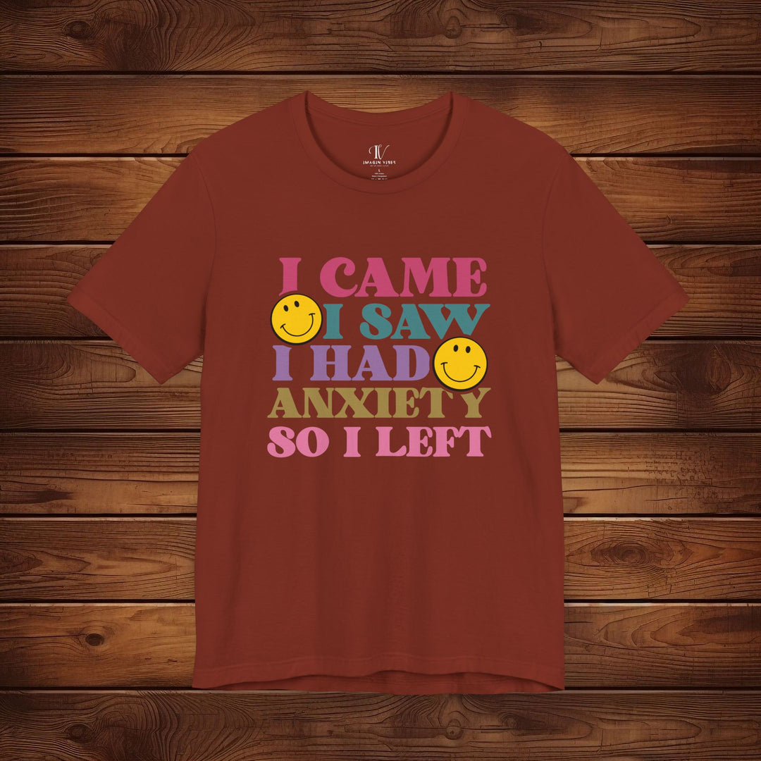 I Came, I Saw, I Had Anxiety: Funny T-Shirt