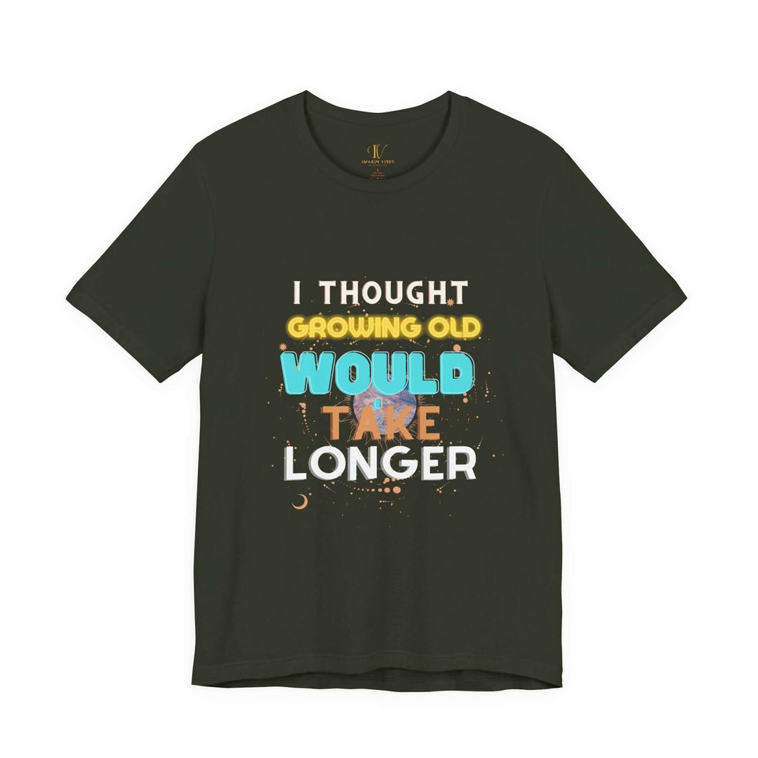 I Thought Growing Old Would Take Longer T-Shirt — Funny Retro Quote Tee T-Shirt Printify Dark Olive XS