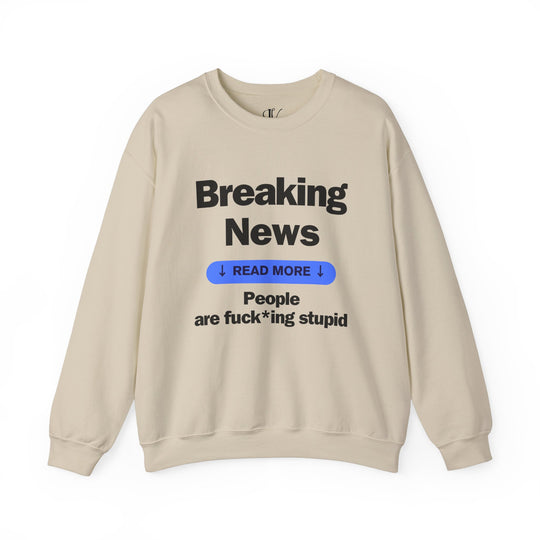 Crewneck Sweatshirt Breaking News People are F*cking Stupid