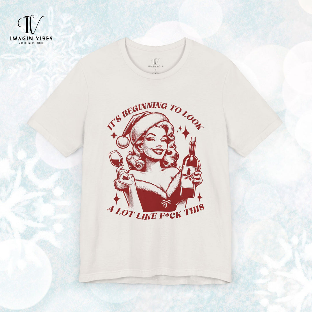 Holiday Wine Lover Tee - It's Beginning to Look A Lot Like F*ck This