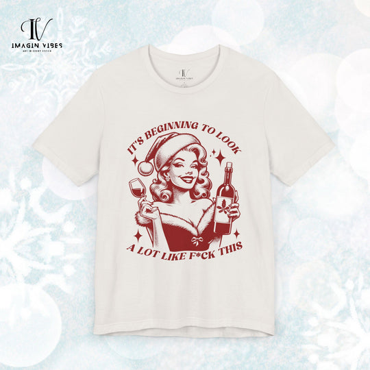 Holiday Wine Lover Tee - It's Beginning to Look A Lot Like F*ck This