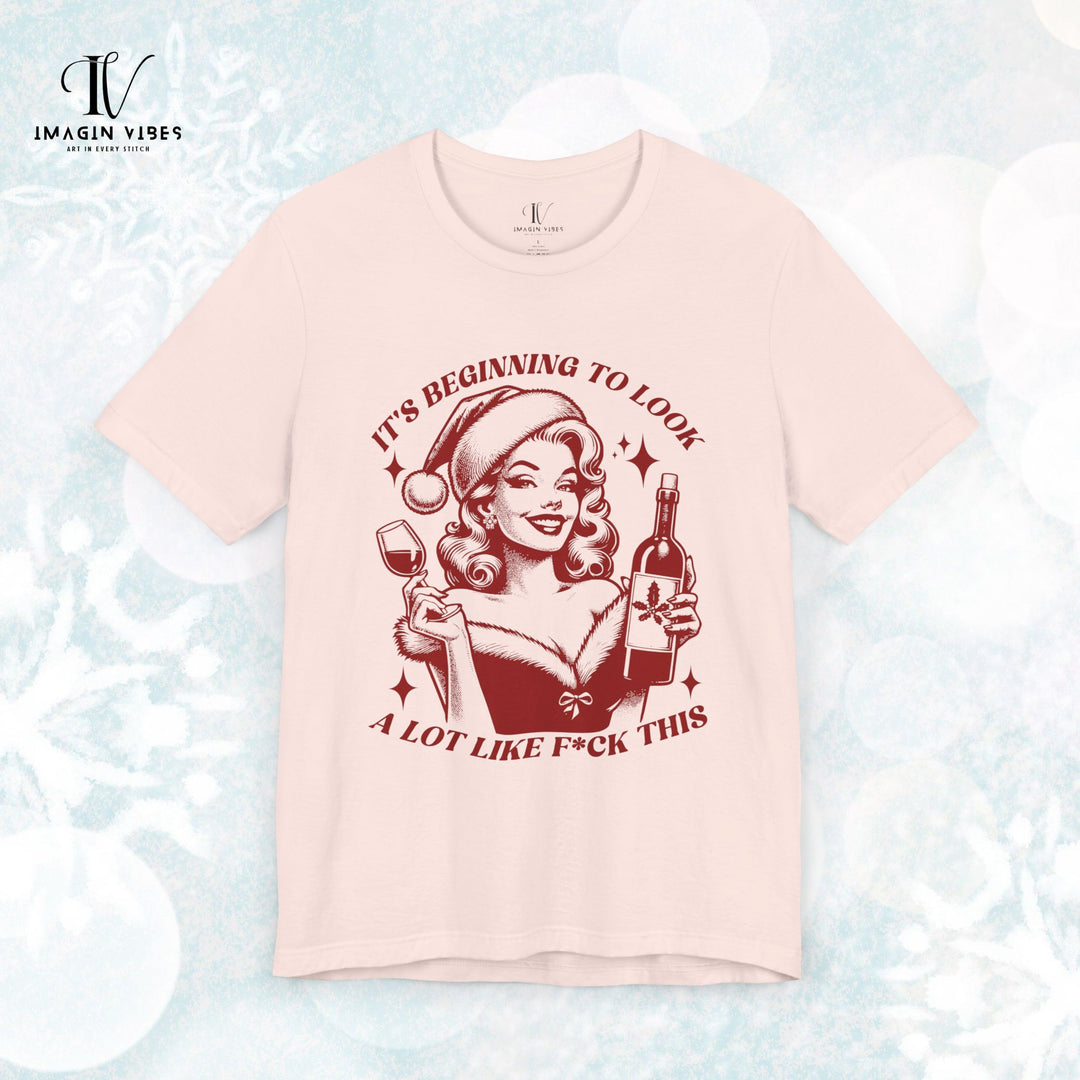 Holiday Wine Lover Tee - It's Beginning to Look A Lot Like F*ck This