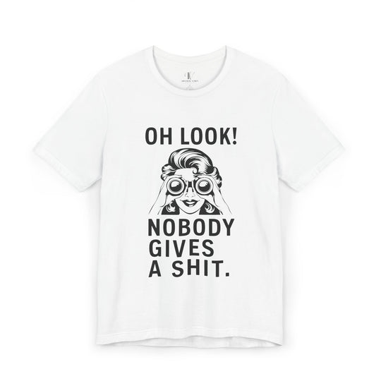 Oh Look Nobody Gives A - Adult Humor T-Shirt