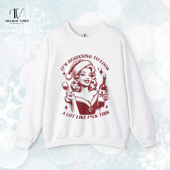 Holiday Sass Sweatshirt -  It's Beginning to Look A Lot Like F*ck This