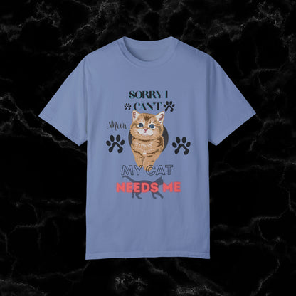 Sorry I Can't, My Cat Needs Me T-Shirt - Perfect Gift for Cat Moms and Animal Lovers T-Shirt Washed Denim S 