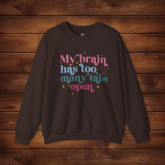 Brain Tabs Open: Funny Sweatshirt