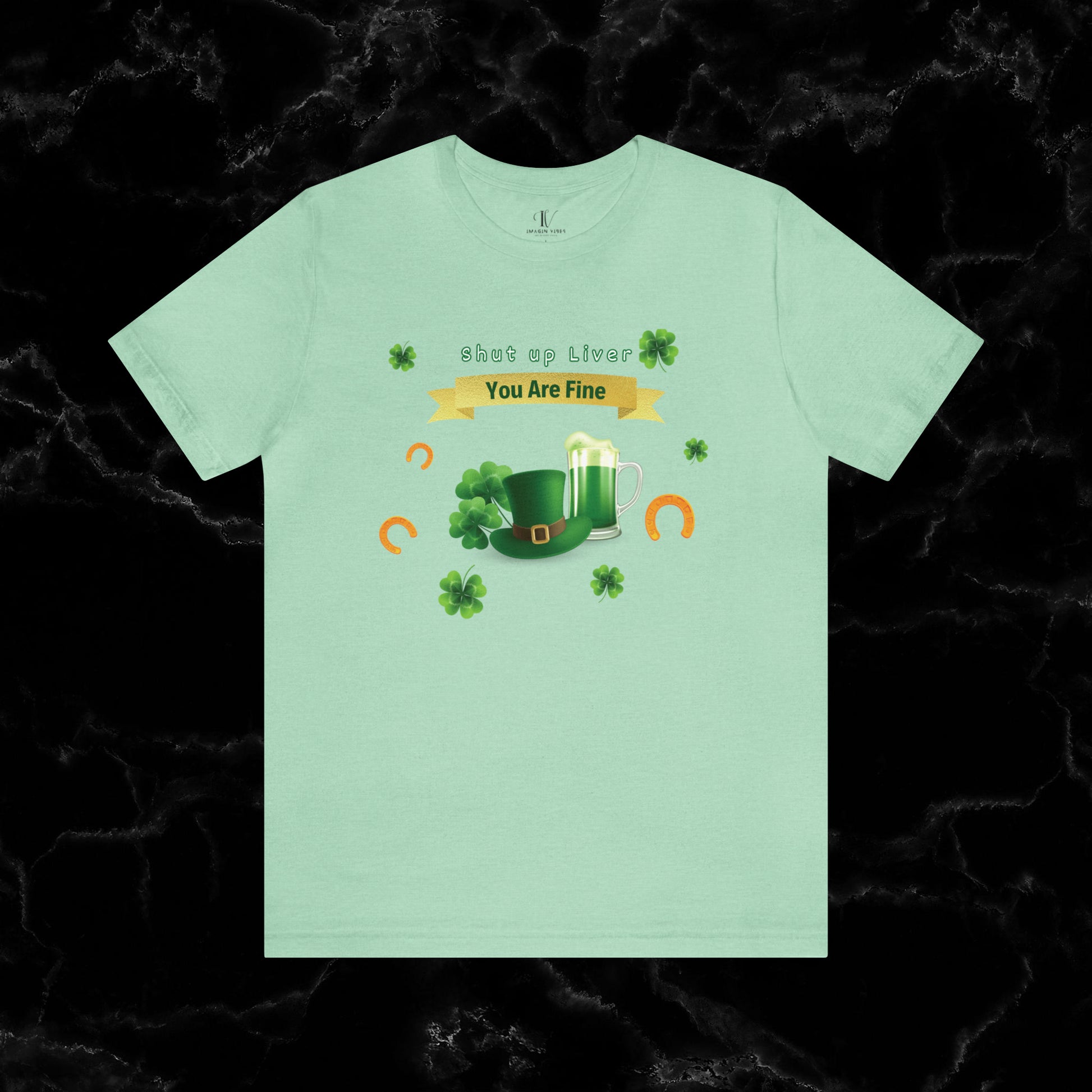 Shut Up Liver You're Fine Shirt - St. Patrick's Day Irish Tee for Funny Drinking and Irish Party Vibes T-Shirt Heather Mint XS 