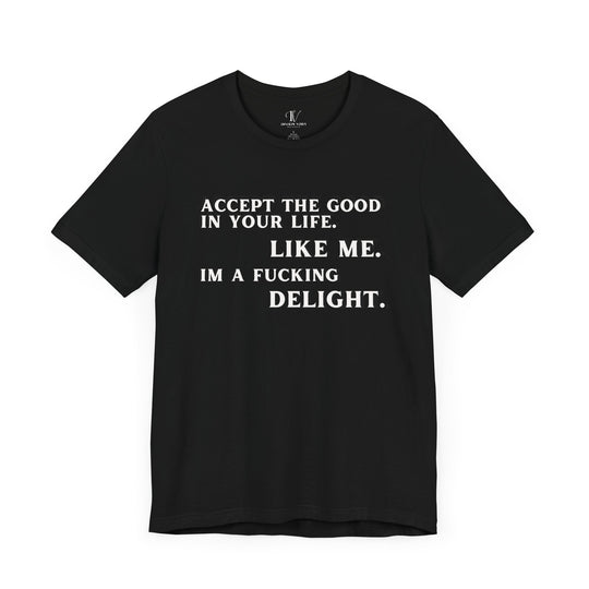 Accept The Good T-shirt - 'I'm F**king Delight" Sarcastic Tee T-Shirt Printify Black XS