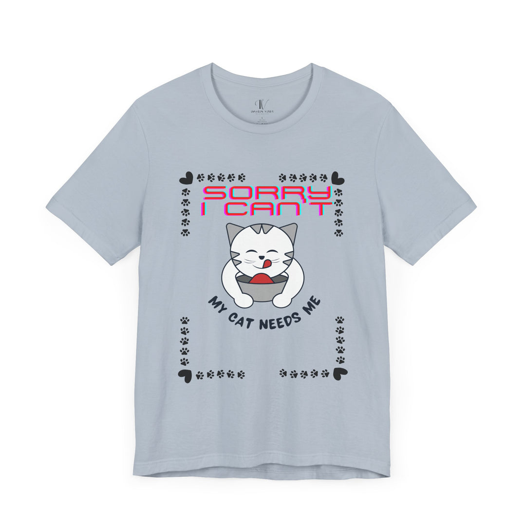Sorry I Can't, My Cat Needs Me" Cat Funny T-Shirt for Cat Lovers T-Shirt Printify Light Blue XS