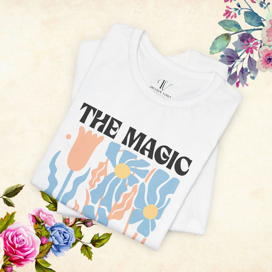Motivational Tee - The Magic Is In You Floral Shirt T-Shirt Printify