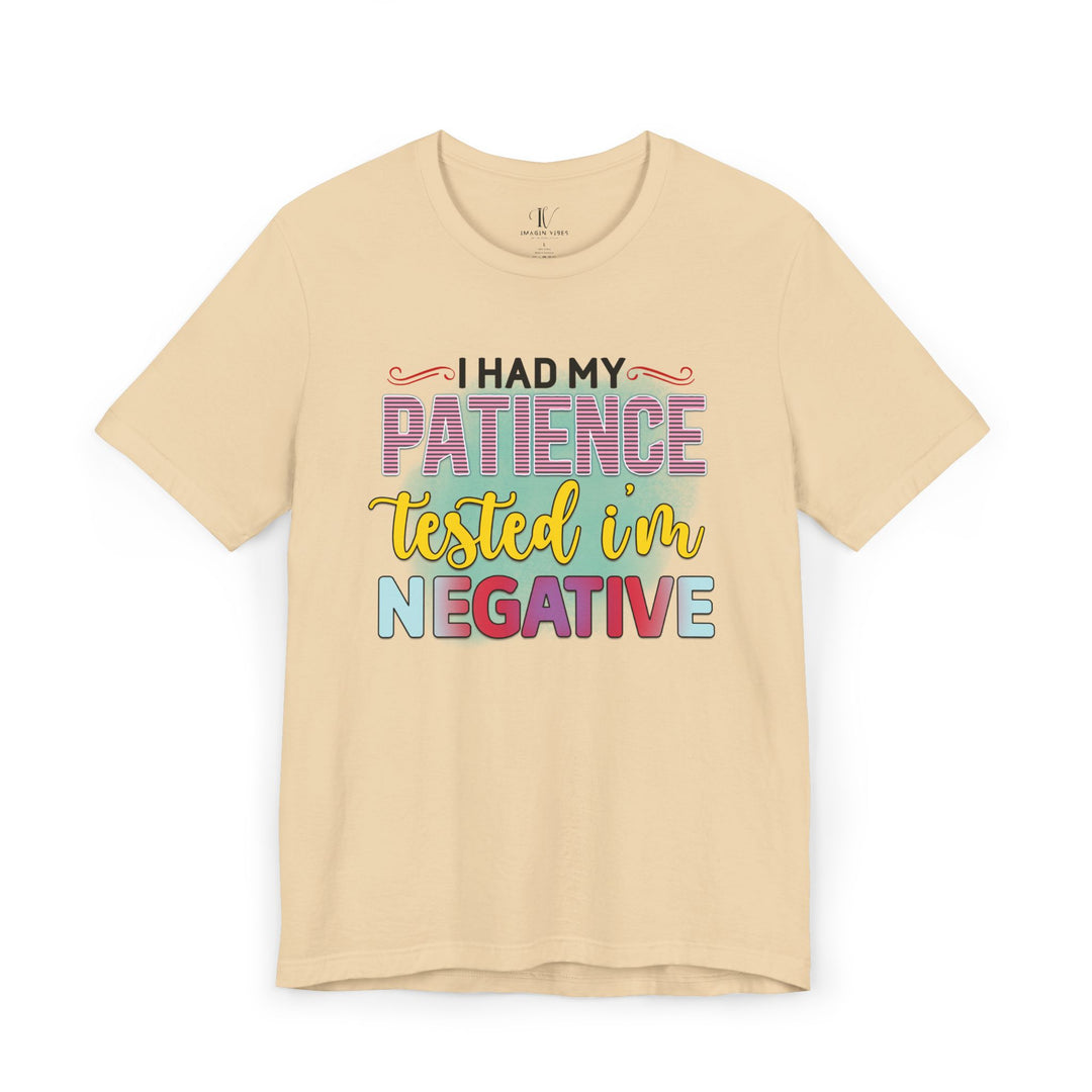 Short Sleeve Tee - I HAD MY PATIENCE TESTED I'M NEGATIVE T-Shirt Printify Soft Cream XS