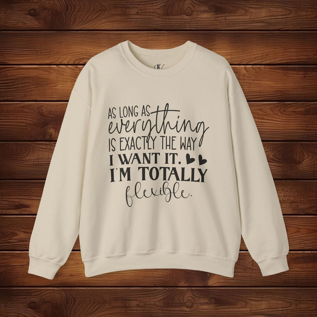 As Long as Everything is Exactly the Way I Want It: Funny Sweatshirt