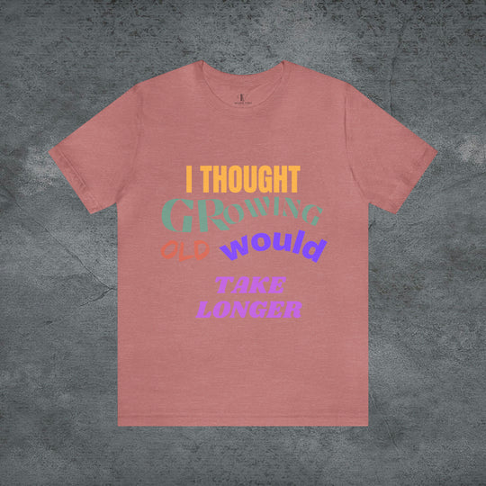 Hilarious Hustle: "I Thought Growing Old Would Take Longer" Tee T-Shirt Heather Mauve S 
