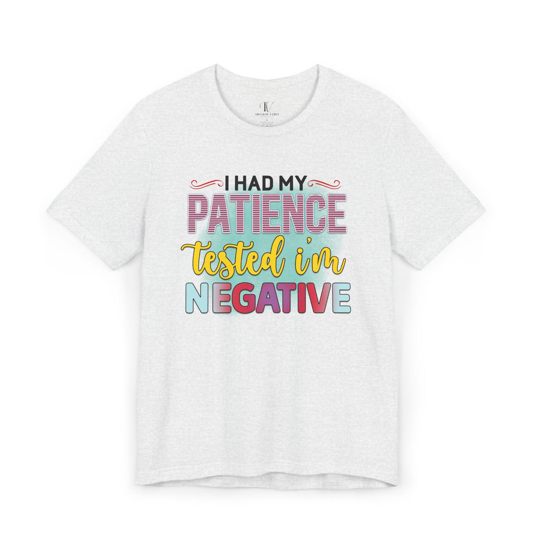 Short Sleeve Tee - I HAD MY PATIENCE TESTED I'M NEGATIVE T-Shirt Printify Ash XS