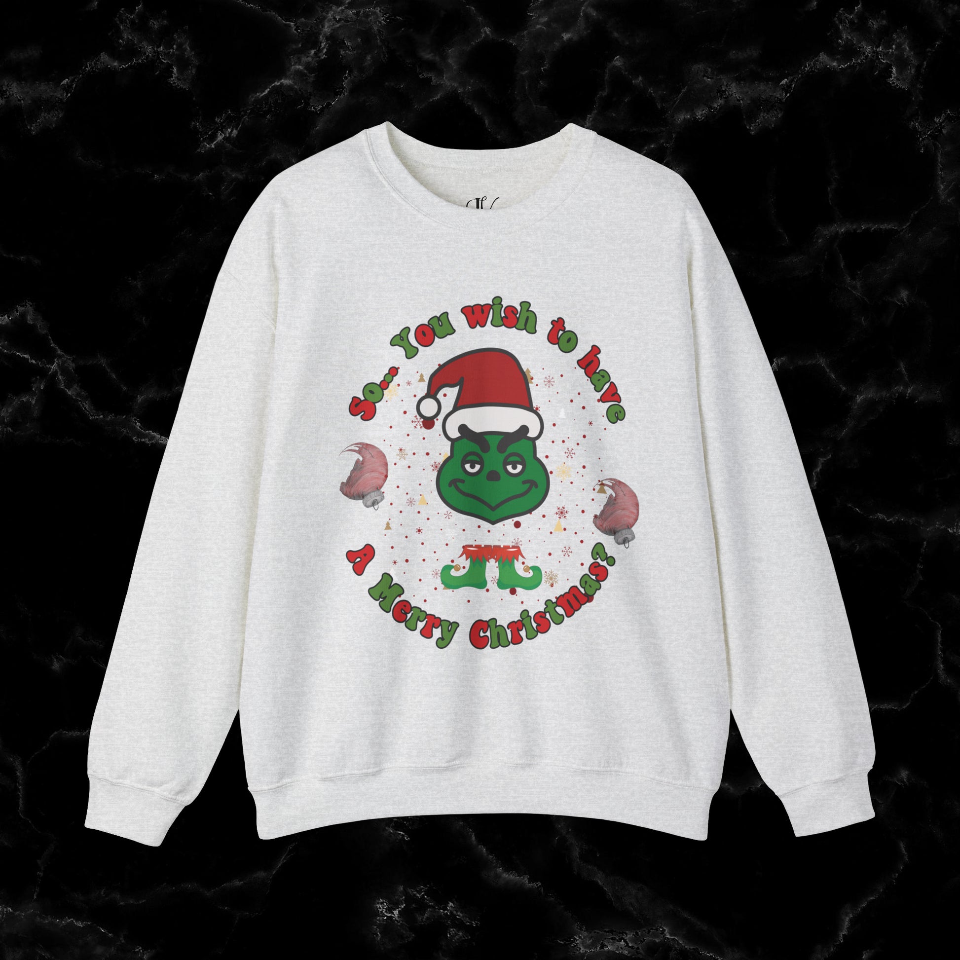 So You Wish To Have Merry Christmas Grinch Sweatshirt - Funny Grinchmas Gift Sweatshirt S Ash 