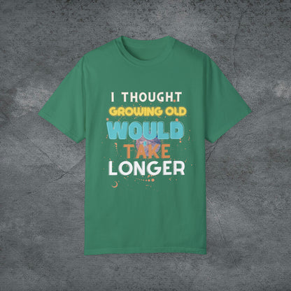 I Thought Growing Old Would Take Longer T-Shirt | Getting Older T Shirt | Funny Adulting T-Shirt | Old Age T Shirt | Old Person T Shirt T-Shirt Grass 2XL 