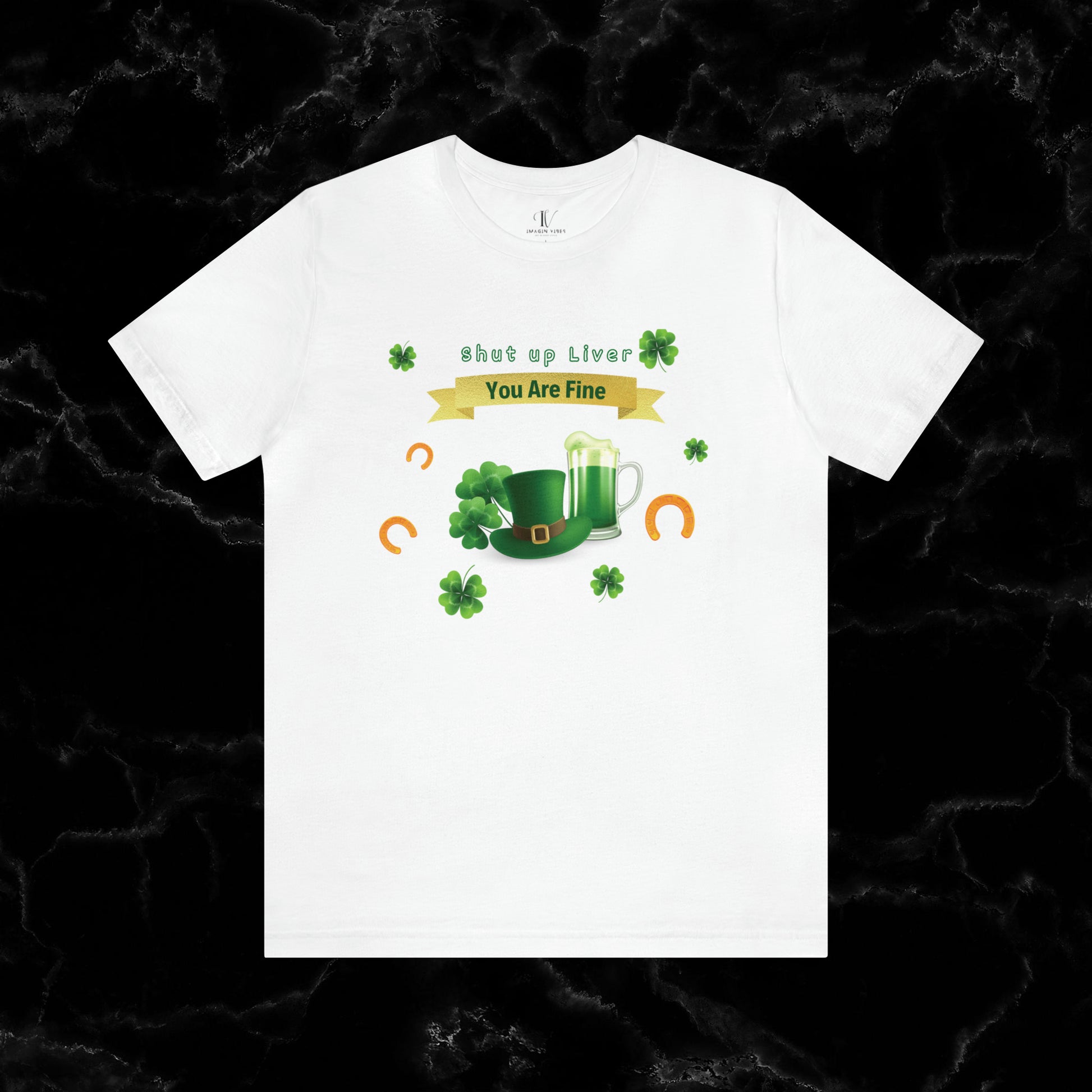 Shut Up Liver You're Fine Shirt - St. Patrick's Day Irish Tee for Funny Drinking and Irish Party Vibes T-Shirt White XS 