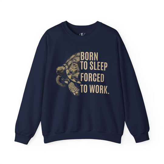 Turtle Crewneck Sweatshirt - Born to Sleep, Forced to Work