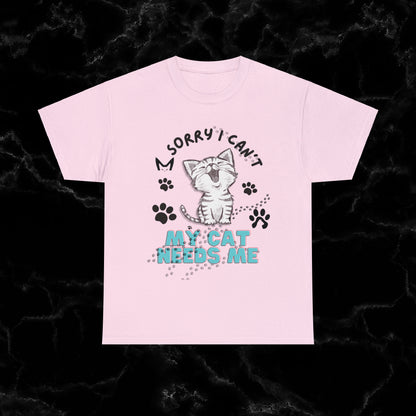 Sorry I Can't, My Cat Needs Me T-Shirt - Perfect Gift for Cat Moms and Animal Lovers T-Shirt Light Pink S 
