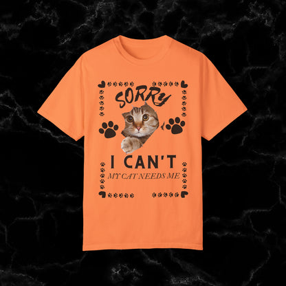 Sorry I Can't, My Cat Needs Me T-Shirt - Perfect Gift for Cat Moms and Animal Lovers T-Shirt Melon S 