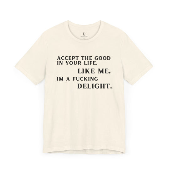 Accept The Good T-shirt - 'I'm F**king Delight" Sarcastic Tee T-Shirt Printify Natural XS