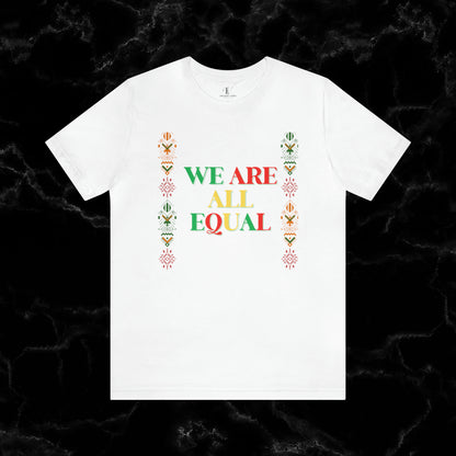 Trendy Black History Month Shirts Celebrating African American Pride and Heritage – We Are All Equal T-Shirt White XS 