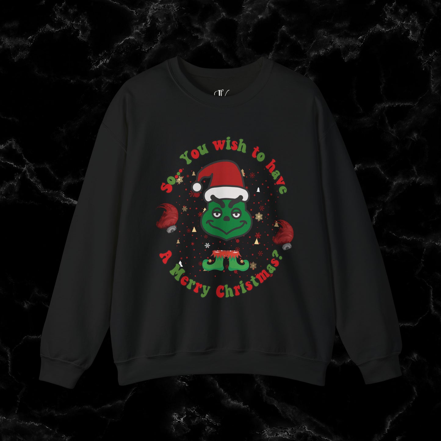 So You Wish To Have Merry Christmas Grinch Sweatshirt - Funny Grinchmas Gift Sweatshirt S Black 