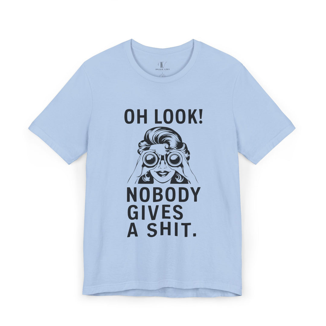 Oh Look Nobody Gives A - Adult Humor T-Shirt