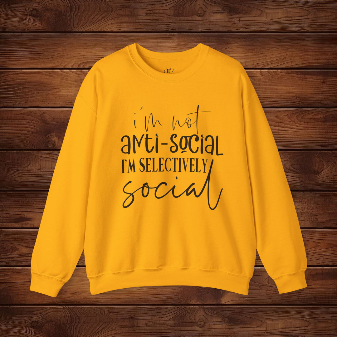 I'm Not Anti-Social, I'm Selectively Social: Funny Sweatshirt