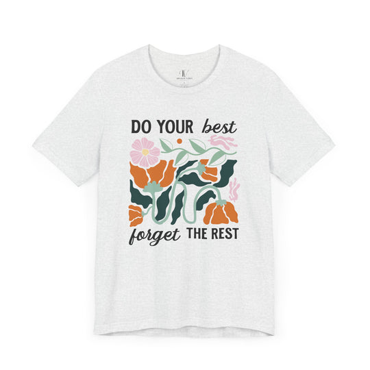 Floral Motivational Tee - DO YOUR BEST, FORGET THE REST T-Shirt Printify Ash XS