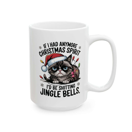 Funny Cat Mug - If I Had Anymore Christmas Spirit