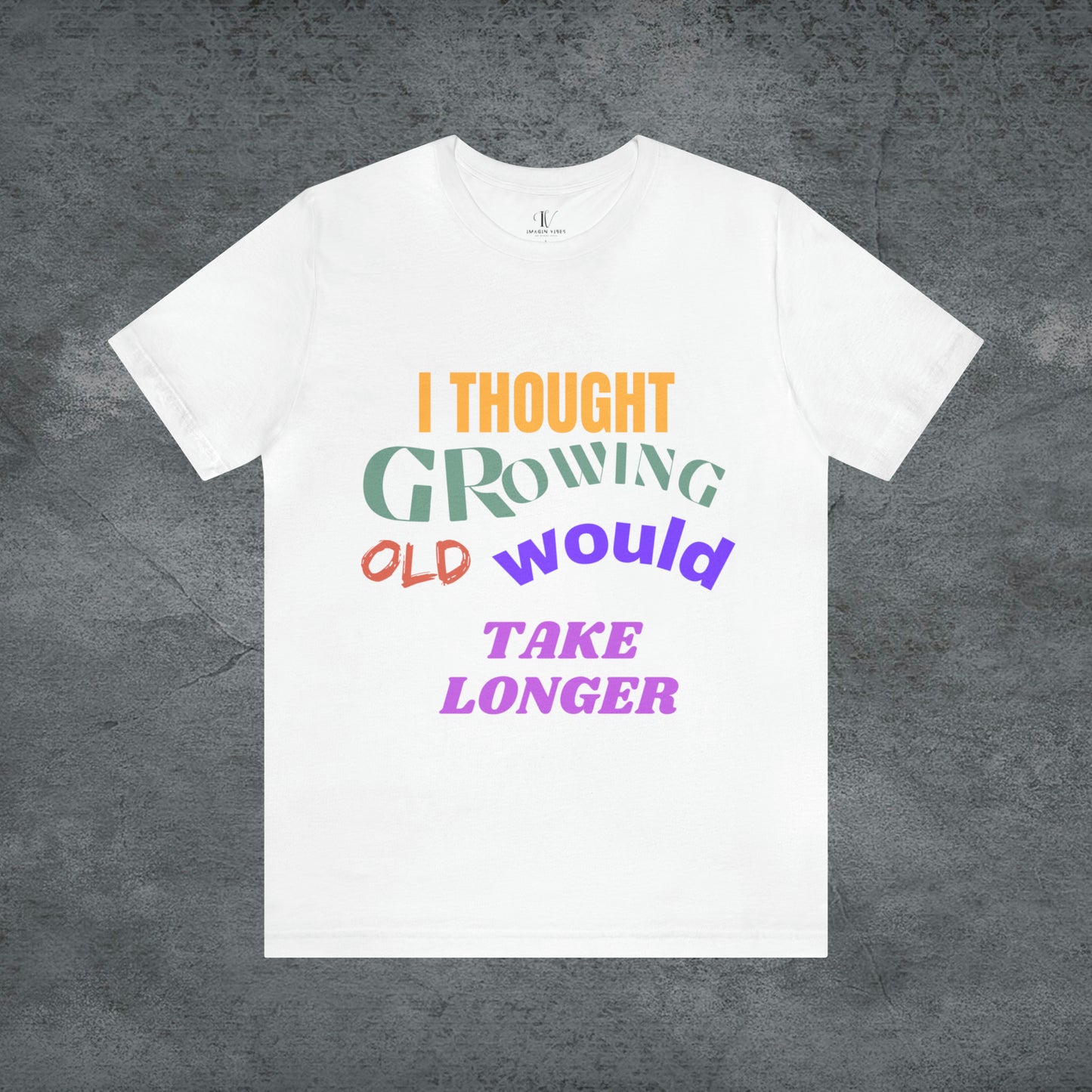 I Thought Growing Old Would Take Longer T-Shirt - Getting Older T-Shirt - Funny Adulting Tee - Old Age T-Shirt - Old Person T-Shirt T-Shirt White S 