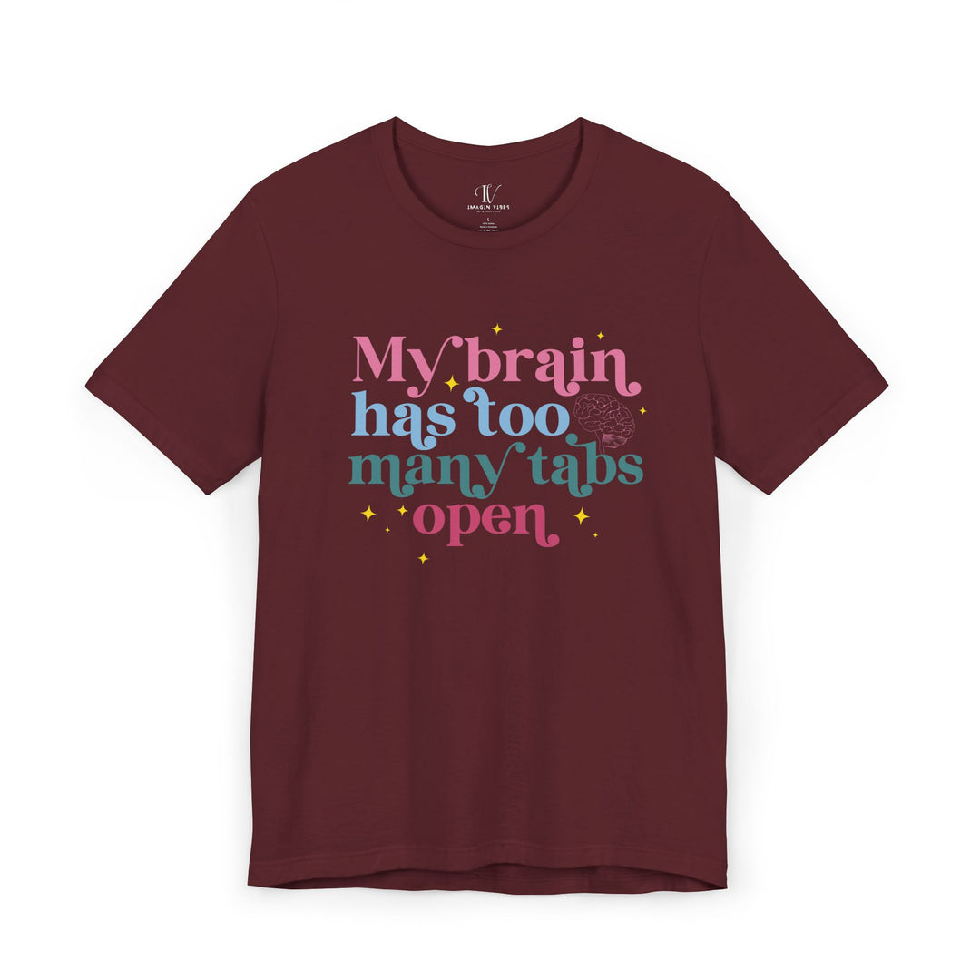 Brain Tabs Open: Funny T-Shirt T-Shirt Printify Maroon XS