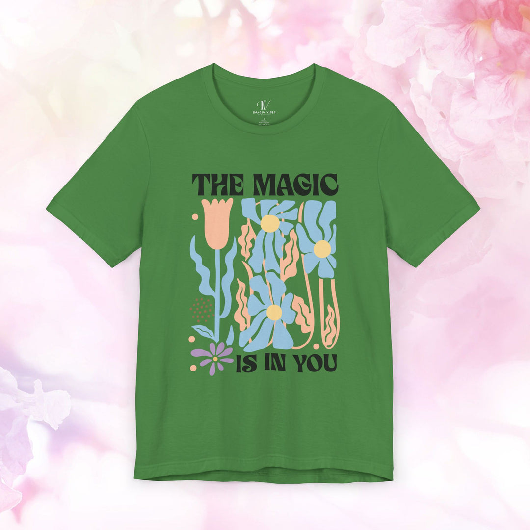 Motivational Tee - The Magic Is In You Floral Shirt T-Shirt Printify Leaf XS